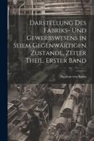 Darstellung Des Fabriks- Und Gewerbswesens in Seiem Gegenwärtigen Zustande, Zeiter Theil, Erster Band