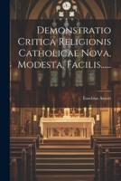 Demonstratio Critica Religionis Catholicae Nova, Modesta, Facilis......