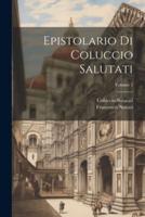 Epistolario Di Coluccio Salutati; Volume 1