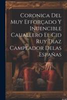 Coronica Del Muy Efforçado Y Inuencible Cauallero El Cid Ruy Diaz Campeador Delas Españas