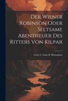 Der Wiener Robinson Oder Seltsame Abentheuer Des Ritters Von Kilpar