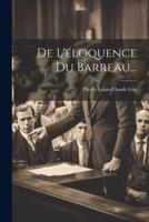 De L'éloquence Du Barreau...