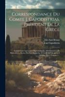 Correspondance Du Comte J. Capodistrias, Président De La Grèce