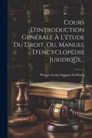 Cours D'introduction Générale À L'étude Du Droit, Ou, Manuel D'encyclopédie Juridique...