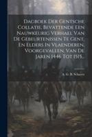 Dagboek Der Gentsche Collatie, Bevattende Een Nauwkeurig Verhael Van De Gebeurtenissen Te Gent, En Elders In Vlaenderen, Voorgevallen, Van De Jaren 1446 Tot 1515...