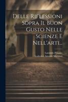 Delle Riflessioni Sopra Il Buon Gusto Nelle Scienze E Nell'arti...