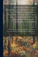 Roosevelt Wild Life Bulletin ... Of the Roosevelt Life Forest Experiment Station of the New York College of Forestry at Syracuse University Volume V.1, 1921-1923