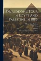Dr. Liddon's Tour In Egypt And Palestine In 1886