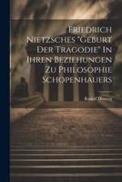 Friedrich Nietzsches "Geburt Der Tragodie" In Ihren Beziehungen Zu Philosophie Schopenhauers