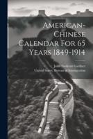 American-Chinese Calendar For 65 Years 1849-1914