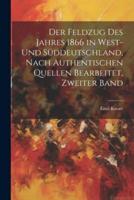 Der Feldzug Des Jahres 1866 in West- Und Süddeutschland, Nach Authentischen Quellen Bearbeitet, Zweiter Band