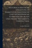 Historisch Kritische Einleitung in Sämmtliche Kanonische Und Apokryphische Schriften Des Alten Und Neuen Testaments, Vierter Theil