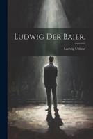 Ludwig Der Baier.