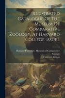 Illustrated Catalogue Of The Museum Of Comparative Zoölogy, At Harvard College, Issue 1