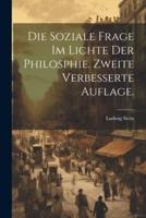 Die Soziale Frage Im Lichte Der Philosphie. Zweite Verbesserte Auflage.
