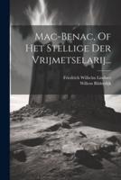 Mac-Benac, Of Het Stellige Der Vrijmetselarij...