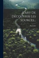 L'art De Découvrir Les Sources...