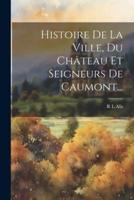 Histoire De La Ville, Du Château Et Seigneurs De Caumont...