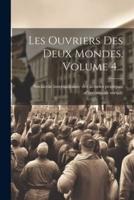 Les Ouvriers Des Deux Mondes, Volume 4...