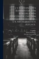 J. V. Staudingers's Kommentar Zum Bürgerlichen Gesetzbuch Und Dem Einführungsgesetze. 3./4. Neubearbeitete Auflage.