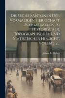 Die Sechs Kantonen Der Vormaligen Herrschaft Schmalkalden In Historischer, Topographischer Und Statistischer Hinsicht, Volume 2...