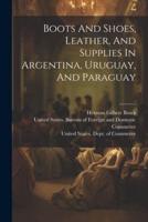 Boots And Shoes, Leather, And Supplies In Argentina, Uruguay, And Paraguay