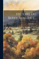 Histoire Du Berry, Volume 1...