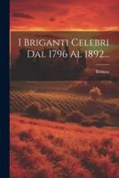 I Briganti Celebri Dal 1796 Al 1892...