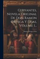 Cervantes, Novela Original De Don Ramon Ortega Y Frias, Volume 1...