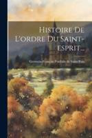 Histoire De L'ordre Du Saint-Esprit...