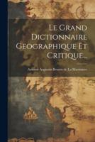 Le Grand Dictionnaire Geographique Et Critique...