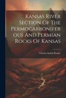 Kansas River Section Of The Permocarboniferous And Permian Rocks Of Kansas