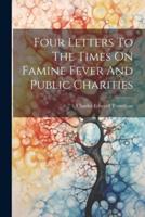 Four Letters To The Times On Famine Fever And Public Charities
