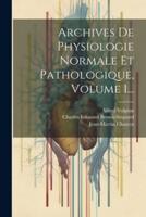 Archives De Physiologie Normale Et Pathologique, Volume 1...