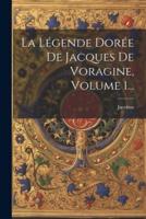 La Légende Dorée De Jacques De Voragine, Volume 1...