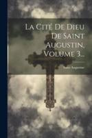 La Cité De Dieu De Saint Augustin, Volume 3...