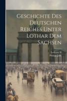 Geschichte Des Deutschen Reiches Unter Lothar Dem Sachsen