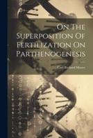 On The Superposition Of Fertilization On Parthenogenesis