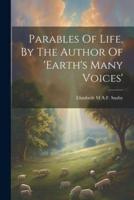 Parables Of Life, By The Author Of 'Earth's Many Voices'