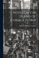 Notes On The Island Of Corsica In 1868