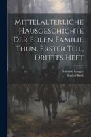 Mittelalterliche Hausgeschichte Der Edlen Familie Thun, Erster Teil, Drittes Heft