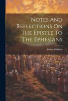 Notes And Reflections On The Epistle To The Ephesians