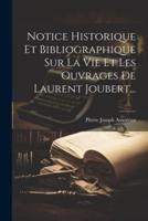 Notice Historique Et Bibliographique Sur La Vie Et Les Ouvrages De Laurent Joubert...