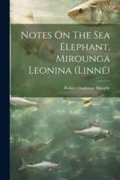 Notes On The Sea Elephant, Mirounga Leonina (Linné)