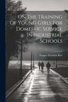 On The Training Of Young Girls For Domestic Service In Industrial Schools