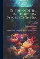 On Fish-Otoliths In The Bottom-Deposits Of The Sea