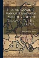 Nieuwe Naamlijst Van Grietmannen Van De Vroegste Tijden Af Tot Het Jaar 1795...