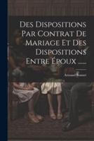 Des Dispositions Par Contrat De Mariage Et Des Dispositions Entre Époux ......