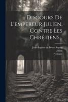 Discours De L'empereur Julien, Contre Les Chrétiens...