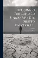 Dell'unico Principio Ed Unico Fine Del Diritto Universale...